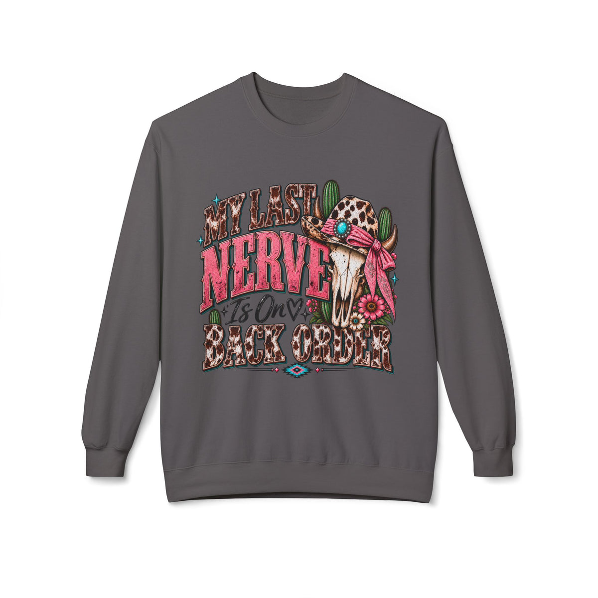 My Last Nerve Is On Back Order Western Sweatshirt | Sassy Cowgirl Crewneck