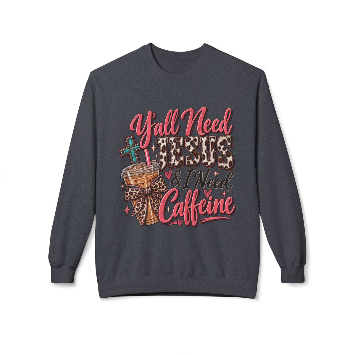 🤎 Crewneck — Y’all Need Jesus & I Need Caffeine
