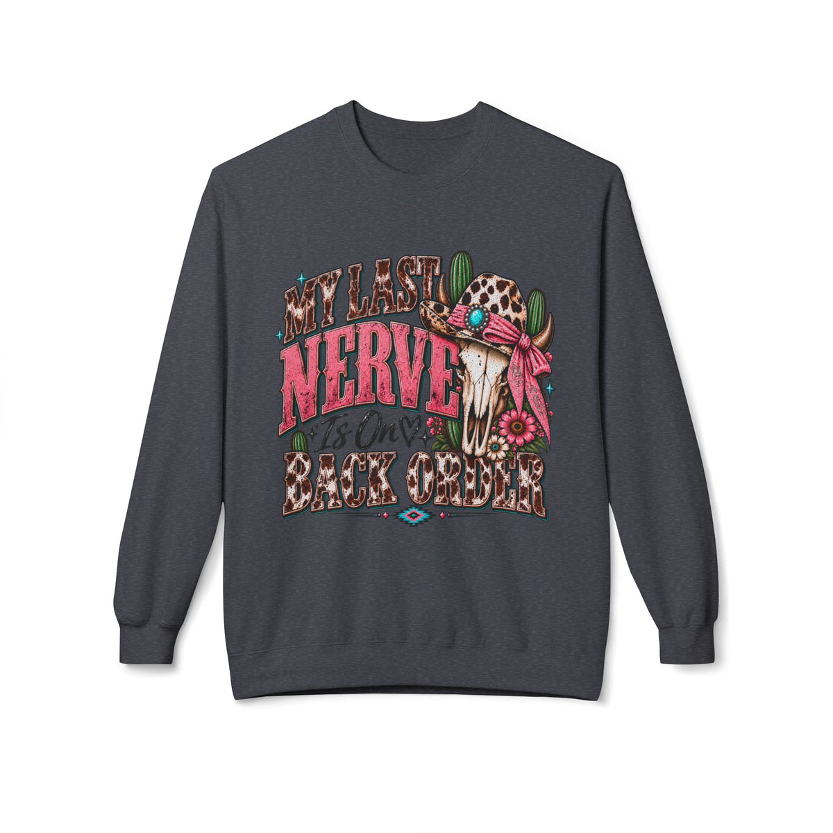 My Last Nerve Is On Back Order Western Sweatshirt | Sassy Cowgirl Crewneck