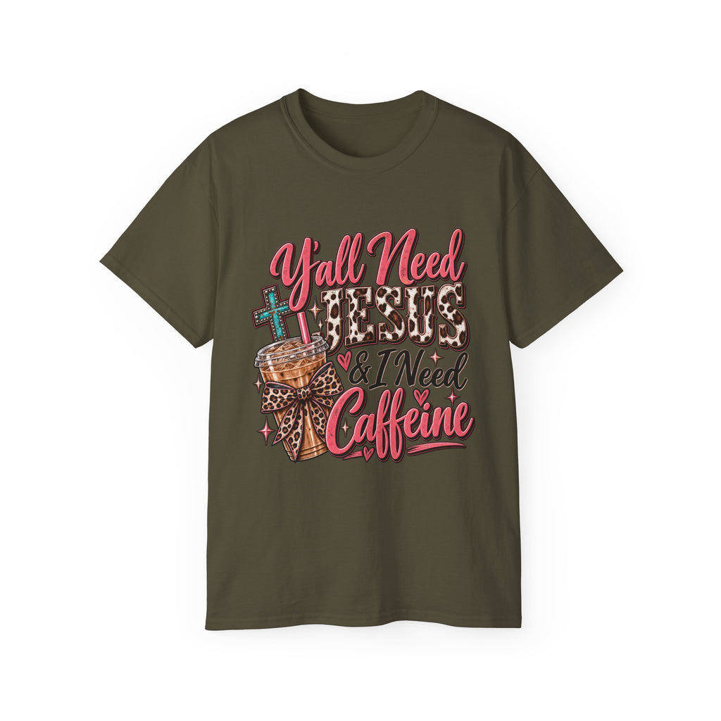 🩷 T-Shirt — Y’all Need Jesus & I Need Caffeine  A little Jesus. A lotta caffeine. ☕✝️🤠