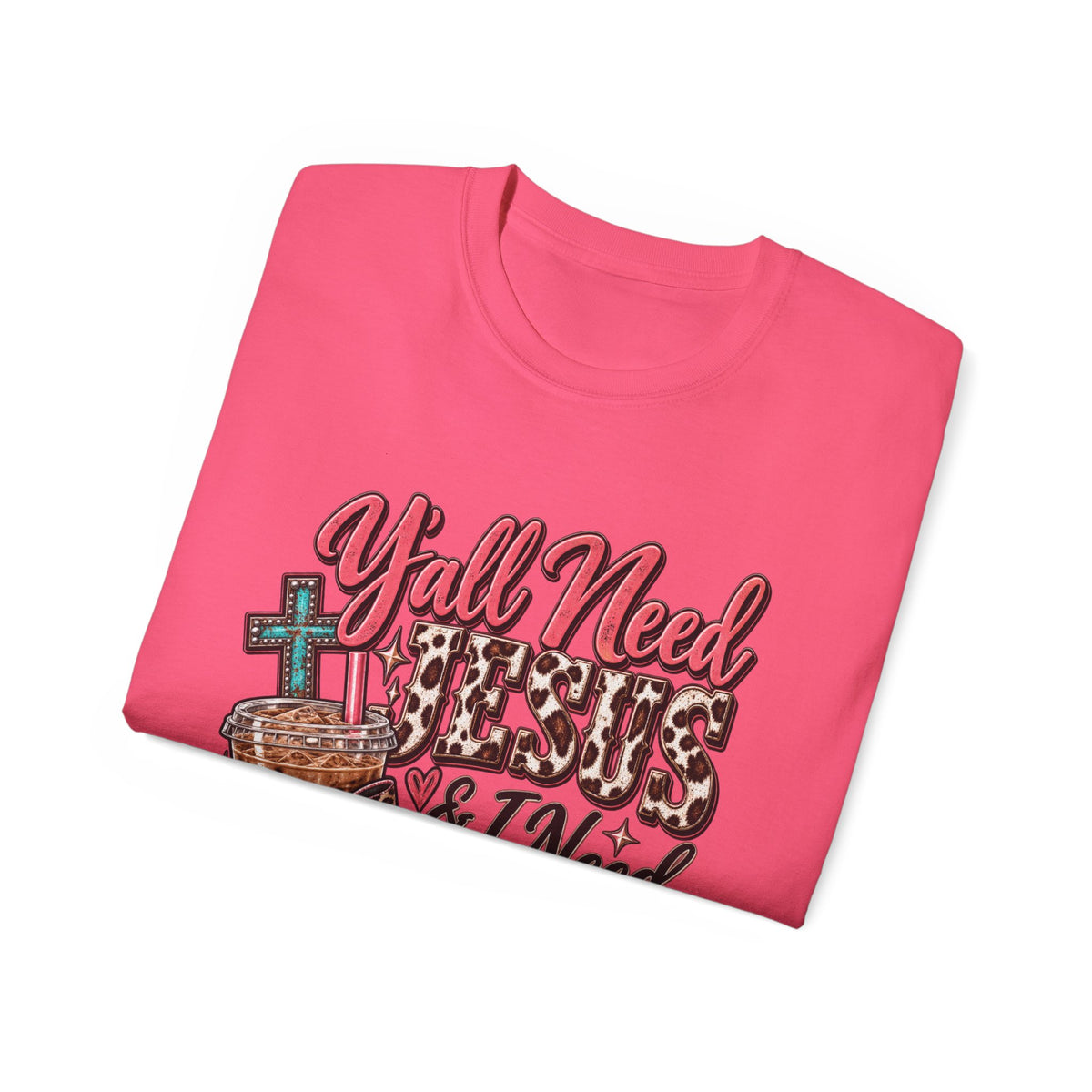 🩷 T-Shirt — Y’all Need Jesus & I Need Caffeine  A little Jesus. A lotta caffeine. ☕✝️🤠