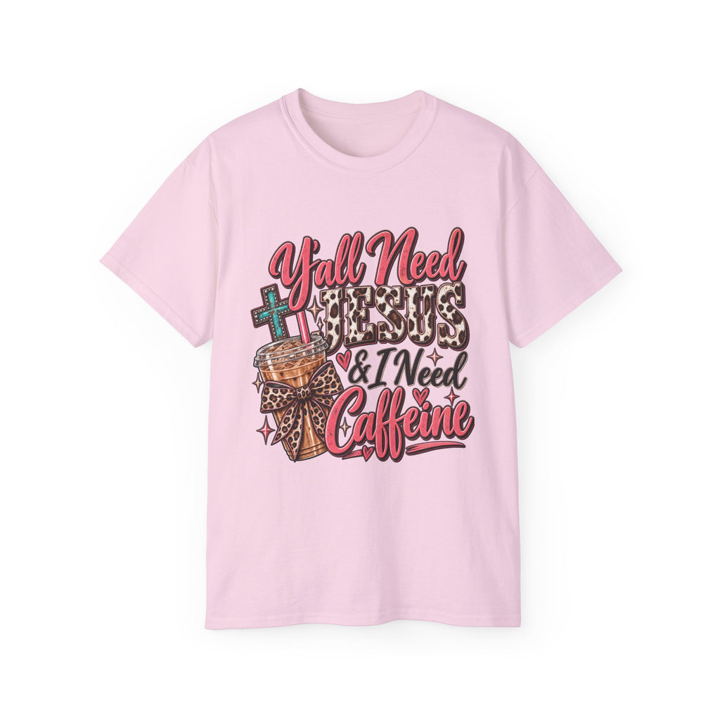 🩷 T-Shirt — Y’all Need Jesus & I Need Caffeine  A little Jesus. A lotta caffeine. ☕✝️🤠