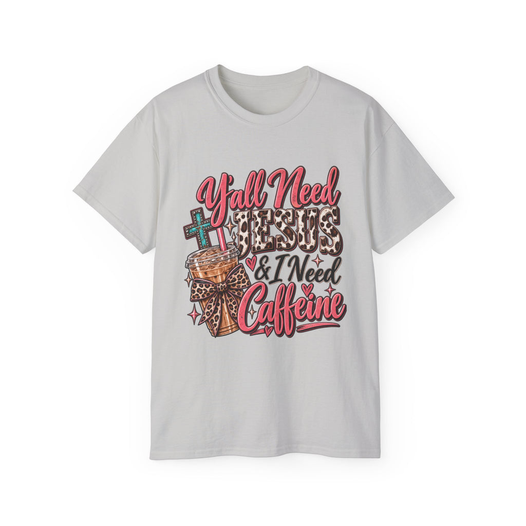 🩷 T-Shirt — Y’all Need Jesus & I Need Caffeine  A little Jesus. A lotta caffeine. ☕✝️🤠