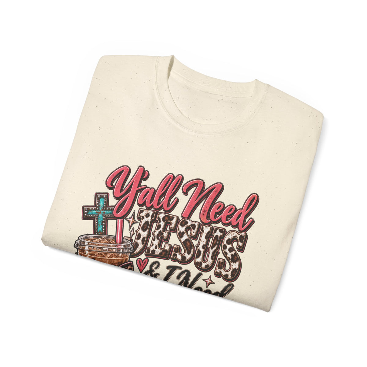 🩷 T-Shirt — Y’all Need Jesus & I Need Caffeine  A little Jesus. A lotta caffeine. ☕✝️🤠
