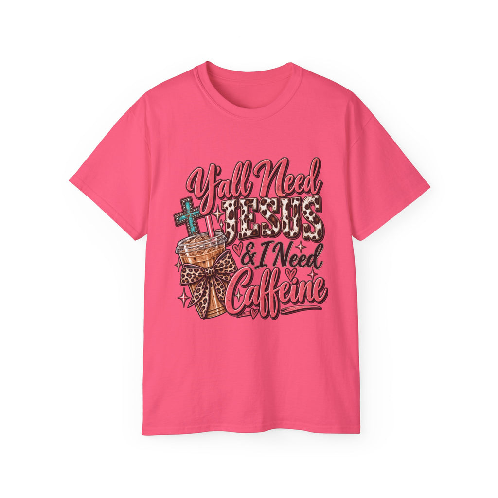 🩷 T-Shirt — Y’all Need Jesus & I Need Caffeine  A little Jesus. A lotta caffeine. ☕✝️🤠