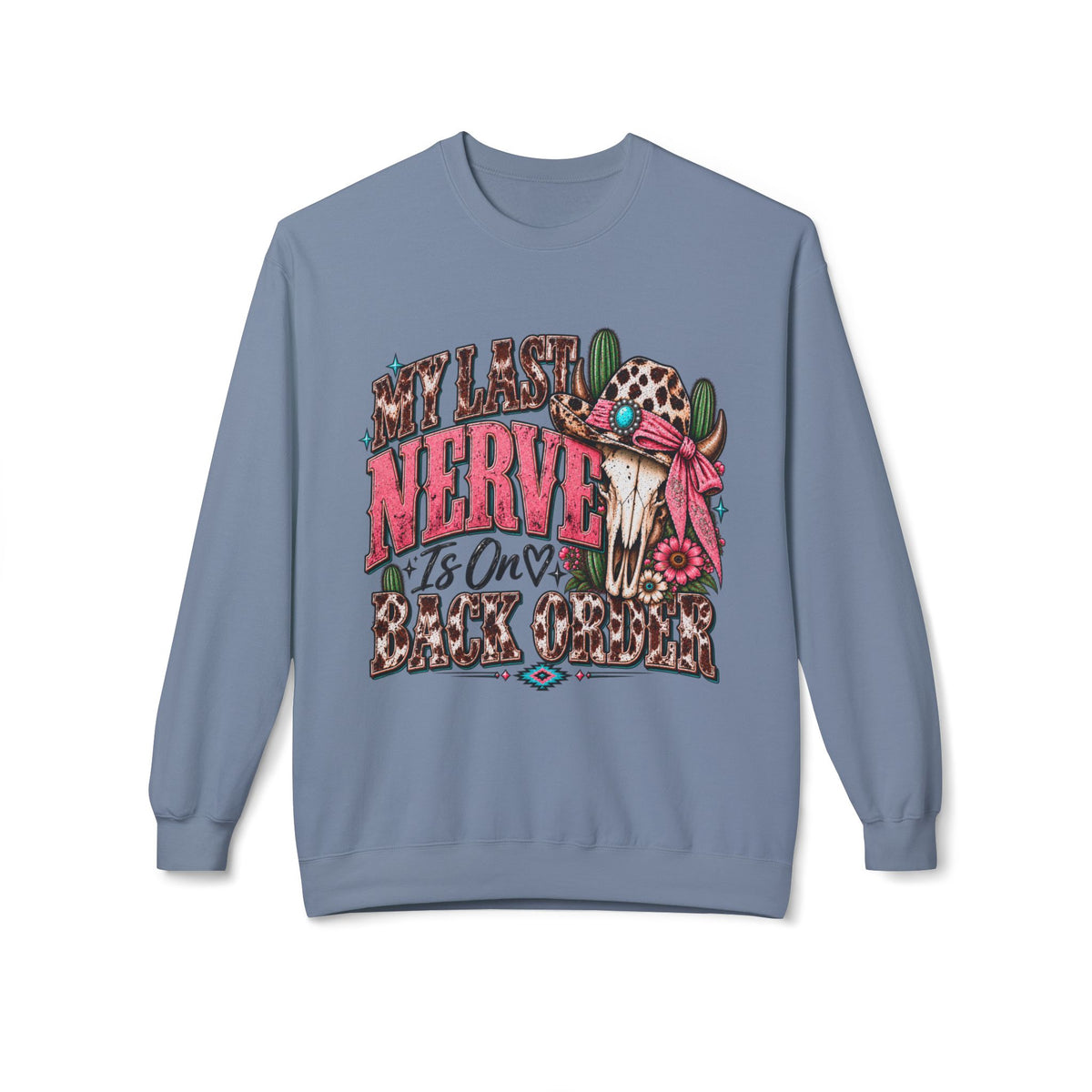 My Last Nerve Is On Back Order Western Sweatshirt | Sassy Cowgirl Crewneck
