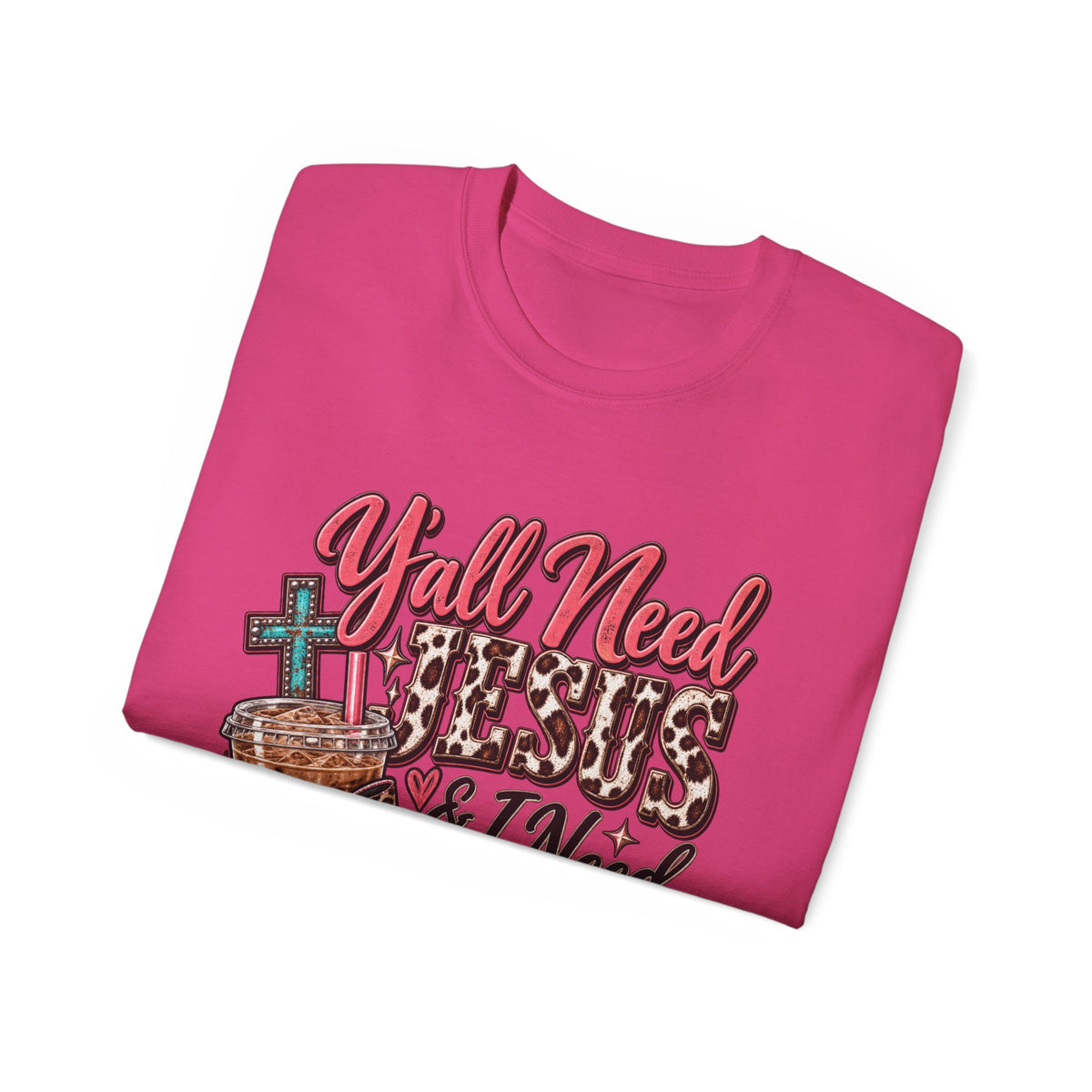 🩷 T-Shirt — Y’all Need Jesus & I Need Caffeine  A little Jesus. A lotta caffeine. ☕✝️🤠