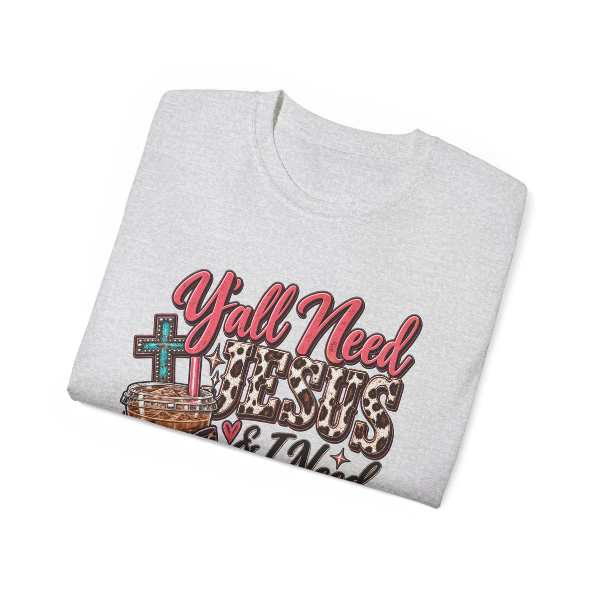 🩷 T-Shirt — Y’all Need Jesus & I Need Caffeine  A little Jesus. A lotta caffeine. ☕✝️🤠