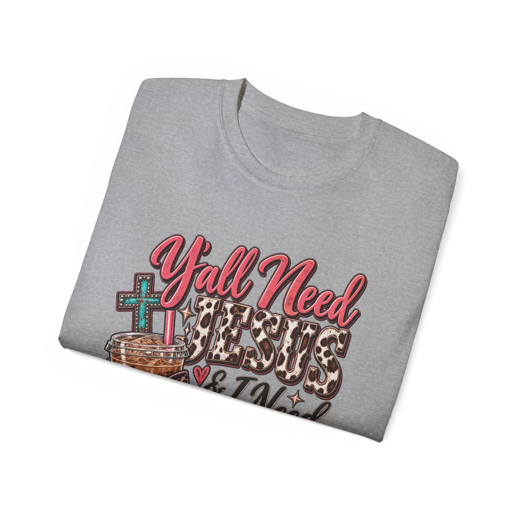 🩷 T-Shirt — Y’all Need Jesus & I Need Caffeine  A little Jesus. A lotta caffeine. ☕✝️🤠