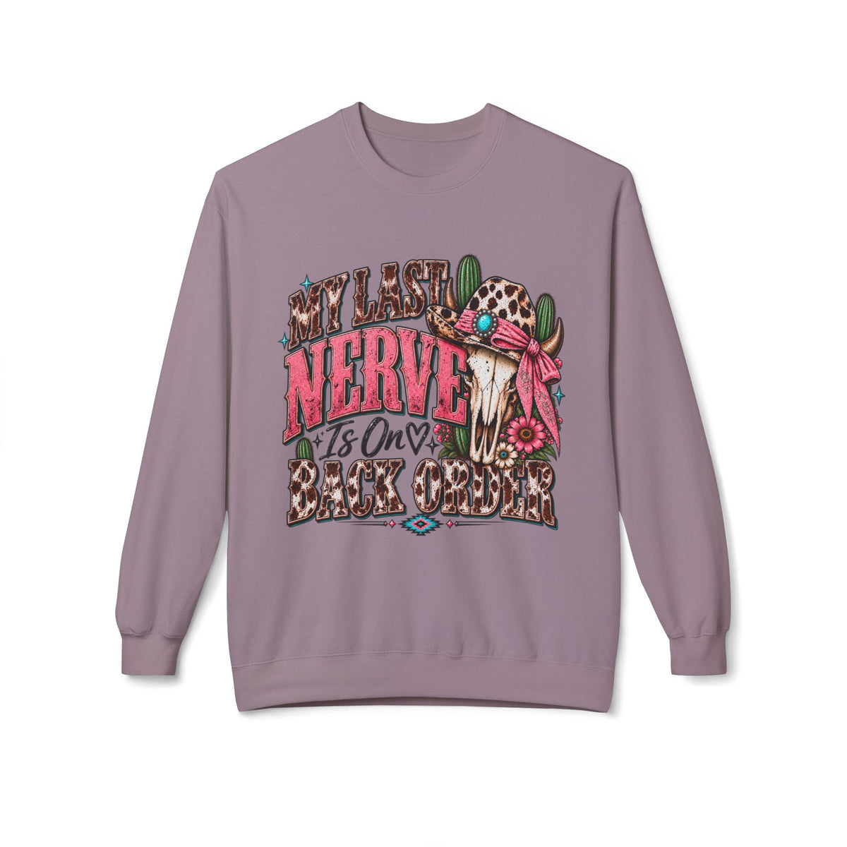 My Last Nerve Is On Back Order Western Sweatshirt | Sassy Cowgirl Crewneck