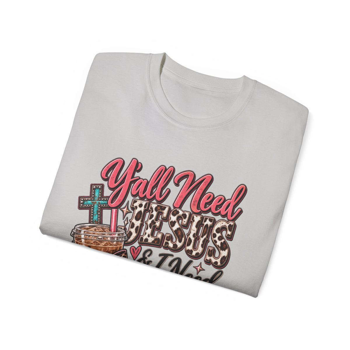 🩷 T-Shirt — Y’all Need Jesus & I Need Caffeine  A little Jesus. A lotta caffeine. ☕✝️🤠