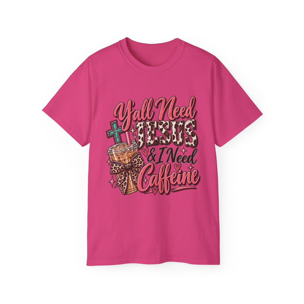 🩷 T-Shirt — Y’all Need Jesus & I Need Caffeine  A little Jesus. A lotta caffeine. ☕✝️🤠