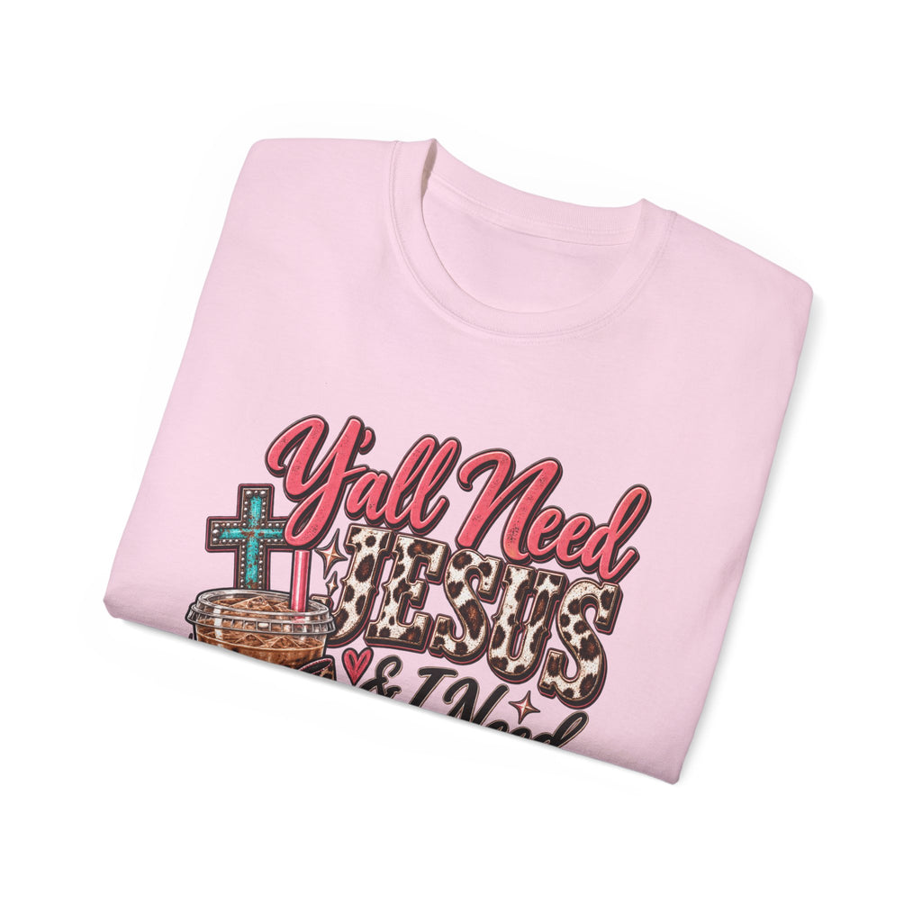 🩷 T-Shirt — Y’all Need Jesus & I Need Caffeine  A little Jesus. A lotta caffeine. ☕✝️🤠